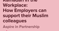 A title picture listing the title of the article (Ramadan in the Workplace:  How Employers can support their Muslim colleagues).